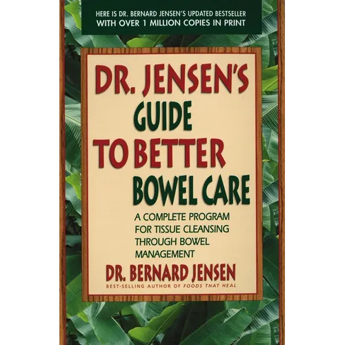 Dr. Jensen's Guide to Better Bowel Care: A Complete Program for Tissue Cleansing Through Bowel Management - Paperback
