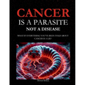 Cancer Is a Parasite, Not A Disease: What If Everything You've Been Told About Cancer Is a Lie?: Alternative Cancer Treatment and Parasite Cleanse Boo - Paperback